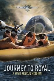Journey to Royal: A WWII Rescue Mission 2021 streaming