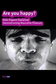 Are you happy? Male orgasm explained - Deconstructing masculine pleasure series tv
