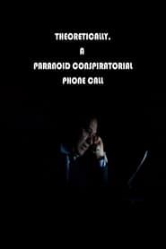 Theoretically, A Paranoid Conspiratorial Phone Call series tv