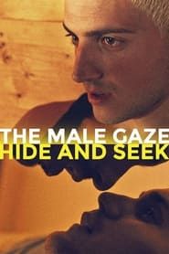 Affiche de The Male Gaze: Hide and Seek