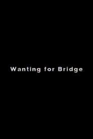 Wanting for Bridge series tv