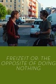 Freizeit or: The Opposite of Doing Nothing series tv