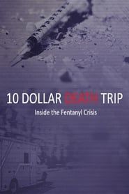 Image Ten Dollar Death Trip - Inside the Fentanyl Crisis 2020
