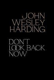 John Wesley Harding: Don't Look Back Now - The Film series tv