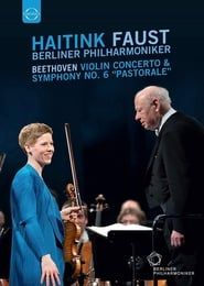 Image Haitink Faust - Berliner Philharmoniker: Beethoven Violin Concerto and Symphony No.6 Pastoral 