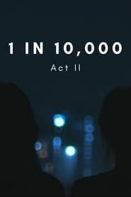 1 in 10,000: Act II series tv