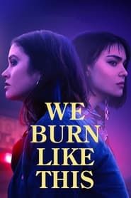 We Burn Like This series tv