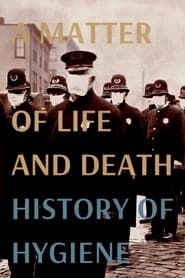 A Matter of Life and Death: History of Hygiene series tv