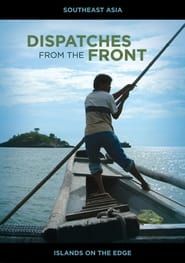 Dispatches from the Front - Southeast Asia: Islands on the Edge series tv