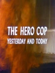 The Hero Cop: Yesterday and Today series tv