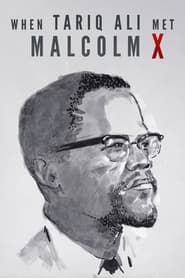 When Tariq Ali Met Malcolm X 2019 streaming