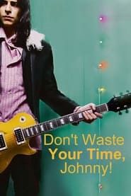 Don't Waste Your Time, Johnny! series tv