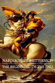 Napoleon vs. Metternich: The Beginning of the End series tv
