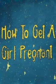 How to Get a Girl Pregnant series tv