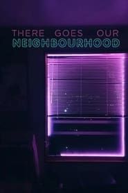 There Goes Our Neighbourhood 2018 streaming