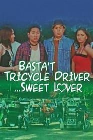 Basta Tricycle Driver... Sweet Lover series tv