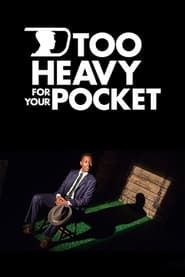 watch Too Heavy For Your Pocket