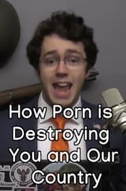 How Porn is Destroying You and Our Country series tv