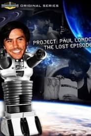 Project: Paul London - The Lost Episodes series tv