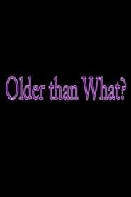 Older Than What? series tv