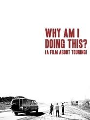 Why Am I Doing This? (A Film About Touring) series tv