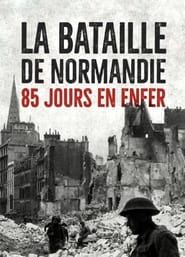 La Bataille de Normandie: 85 Jours en Enfer series tv