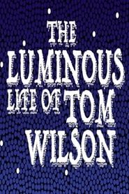 The Luminous Life of Tom Wilson series tv