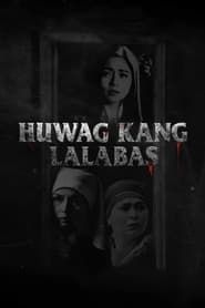 Huwag Kang Lalabas 2021 streaming