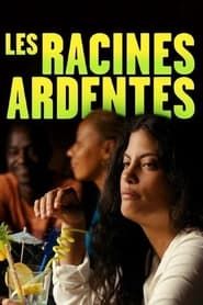 Les racines ardentes 2021 streaming