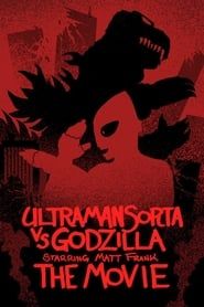 Affiche de Ultraman Sorta vs. Godzilla Starring Matt Frank: The Movie