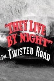 They Live by Night: The Twisted Road-hd