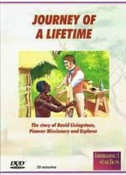 Journey of a Lifetime - the story of David Livingstone, Pioneer Missionary and Explorer series tv
