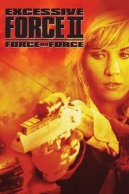Excessive Force II: Force on Force 1995 streaming