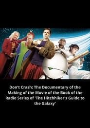 watch Don't Crash: The Documentary of the Making of the Movie of the Book of the Radio Series of 'The Hitchhiker's Guide to the Galaxy'