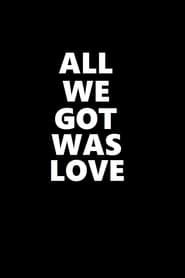 All We Got Was Love series tv