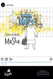 Come Outside, Masha series tv