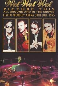 Wet Wet Wet – Picture This – All Around And In The Crowd Live At Wembley Arena, 30th July 1995 (1995)