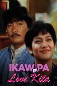Ikaw Pa... Eh Love Kita series tv