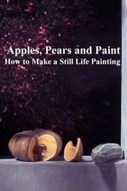 Apples, Pears and Paint: How to Make a Still Life Painting series tv