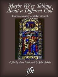 Maybe We're Talking About A Different God: Homosexuality and the Church (1994)