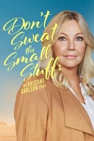 Don't Sweat the Small Stuff: The Kristine Carlson Story series tv