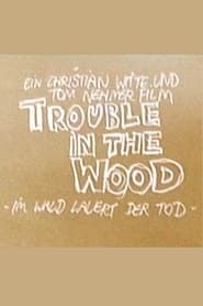 watch Trouble in the Wood - Im Wald lauert der Tod