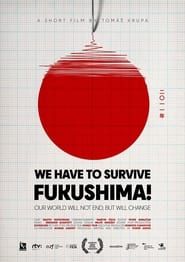Image WE HAVE TO SURVIVE: Fukushima!