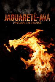 Jaguaretê-Avá: Pantanal em Chamas series tv