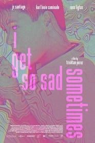 I Get So Sad Sometimes (2021)