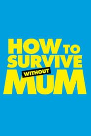 How to Survive Without Mum series tv