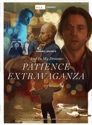 watch And In My Dreams: PATIENCE EXTRAVAGANZA