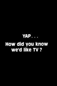 Yap: How Did You Know We'd Like TV? series tv