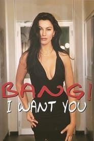 watch Bang! I Want You