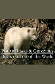 Image Polar Bears & Grizzlies: Bears on Top of the World